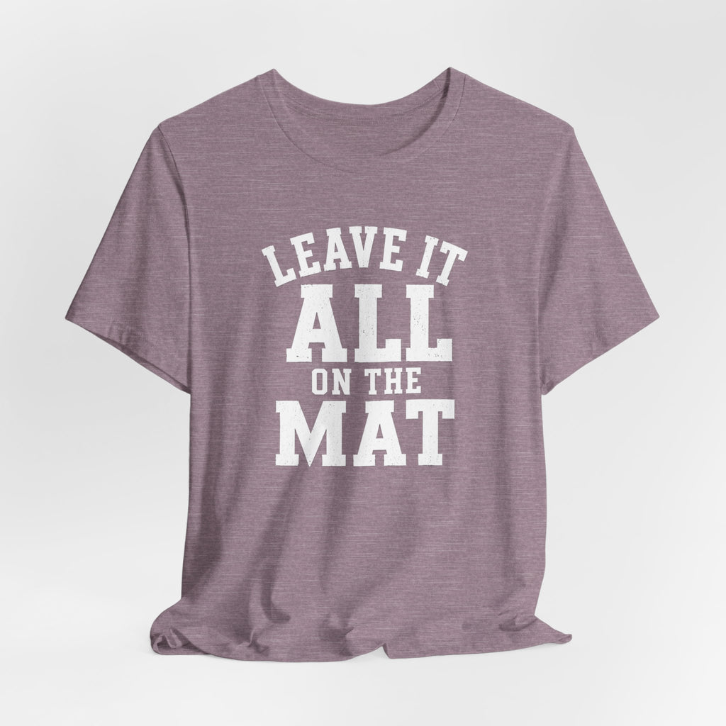 Leave It All On The Mat T-Shirt