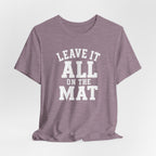 Leave It All On The Mat T-Shirt