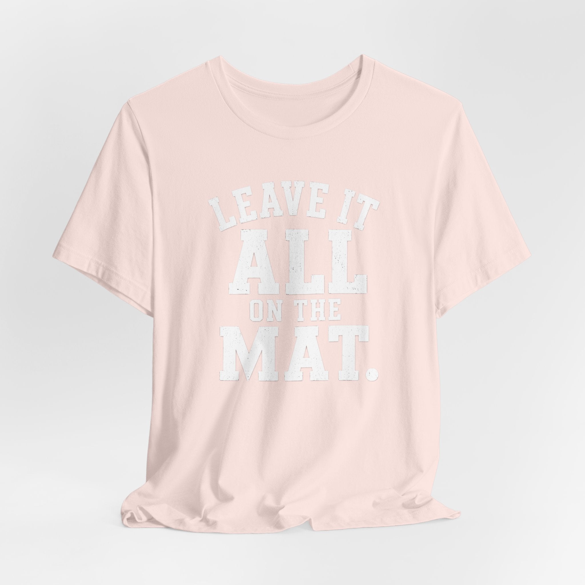 Leave It All On The Mat T-Shirt