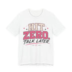 Hit Zero Talk Later T-Shirt