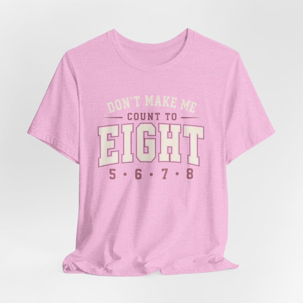 Don't Make Me Count to Eight T-Shirt
