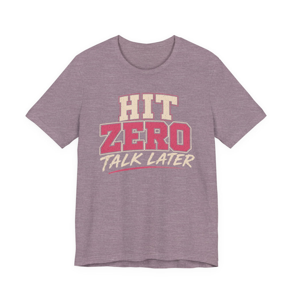 Hit Zero Talk Later T-Shirt