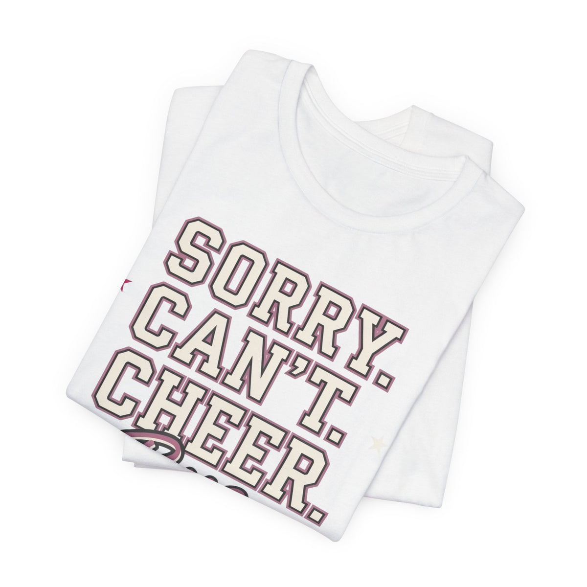 Sorry. Can't. Cheer. Bye. T-Shirt