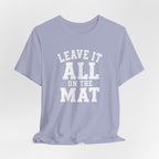 Leave It All On The Mat T-Shirt