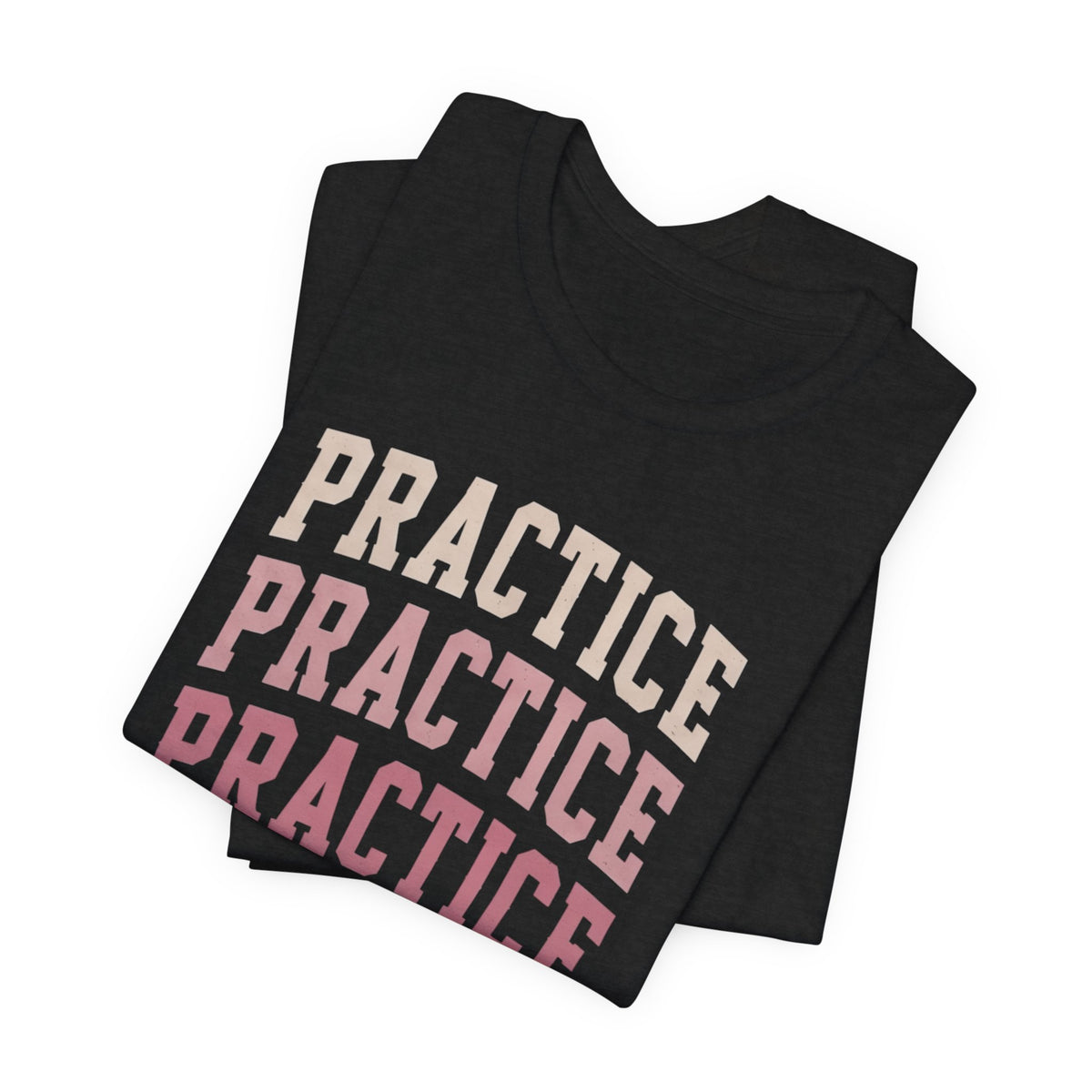 Practice Practice Practice T-Shirt