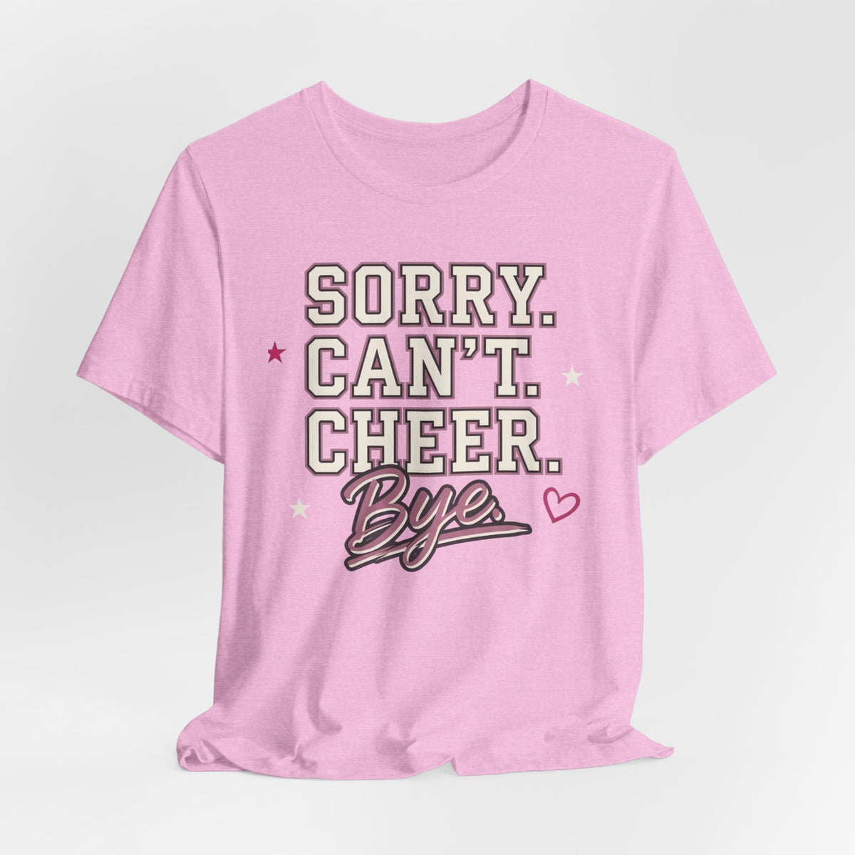 Sorry. Can't. Cheer. Bye. T-Shirt