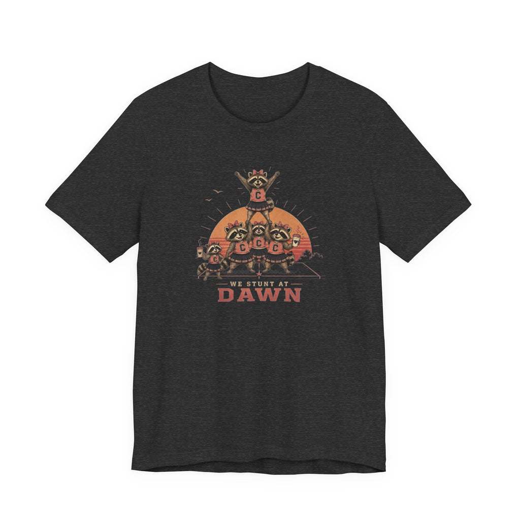 We Stunt at Dawn T-Shirt