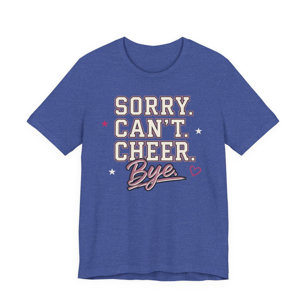 Sorry. Can't. Cheer. Bye. T-Shirt