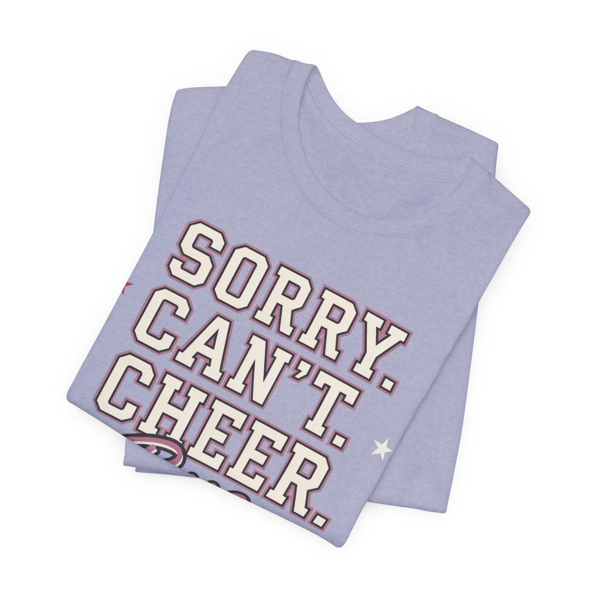 Sorry. Can't. Cheer. Bye. T-Shirt