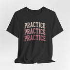 Practice Practice Practice T-Shirt