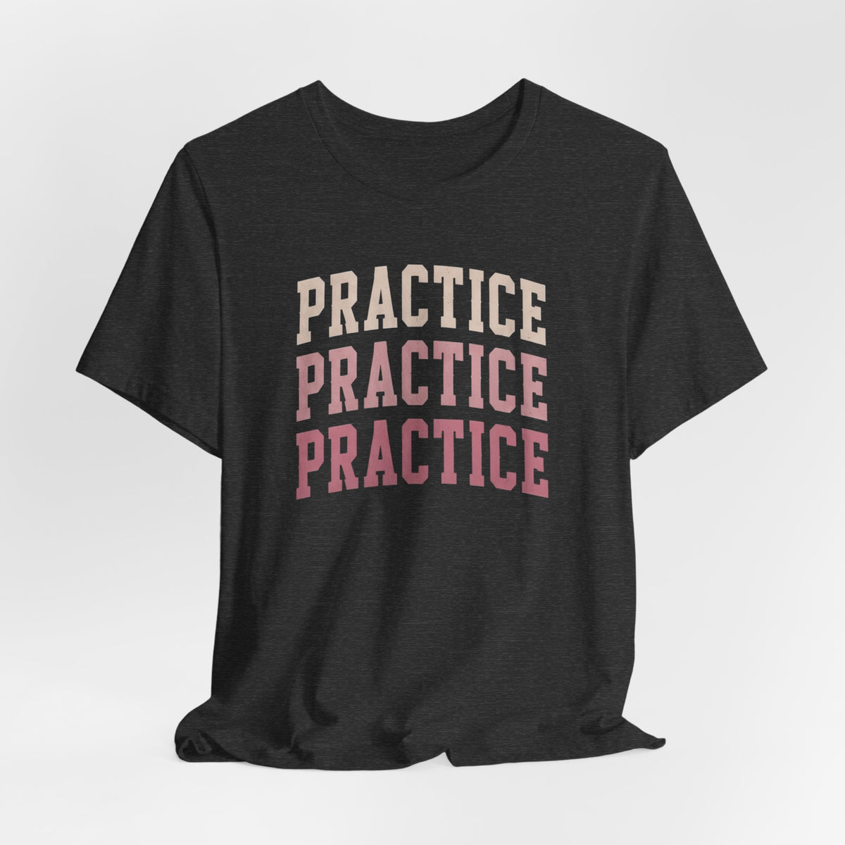 Practice Practice Practice T-Shirt