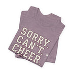 Sorry. Can't. Cheer. Bye. T-Shirt