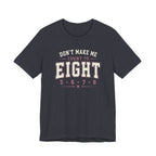 Don't Make Me Count to Eight T-Shirt