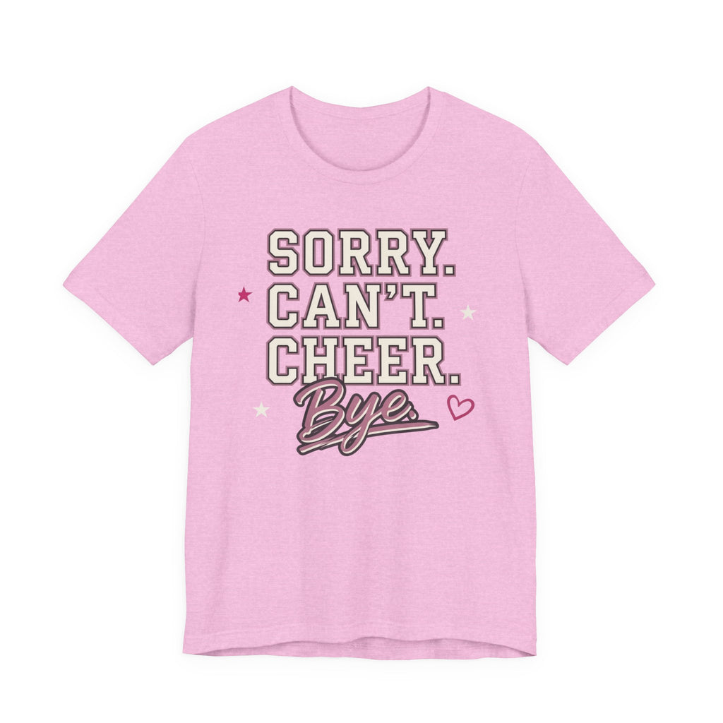Sorry. Can't. Cheer. Bye. T-Shirt