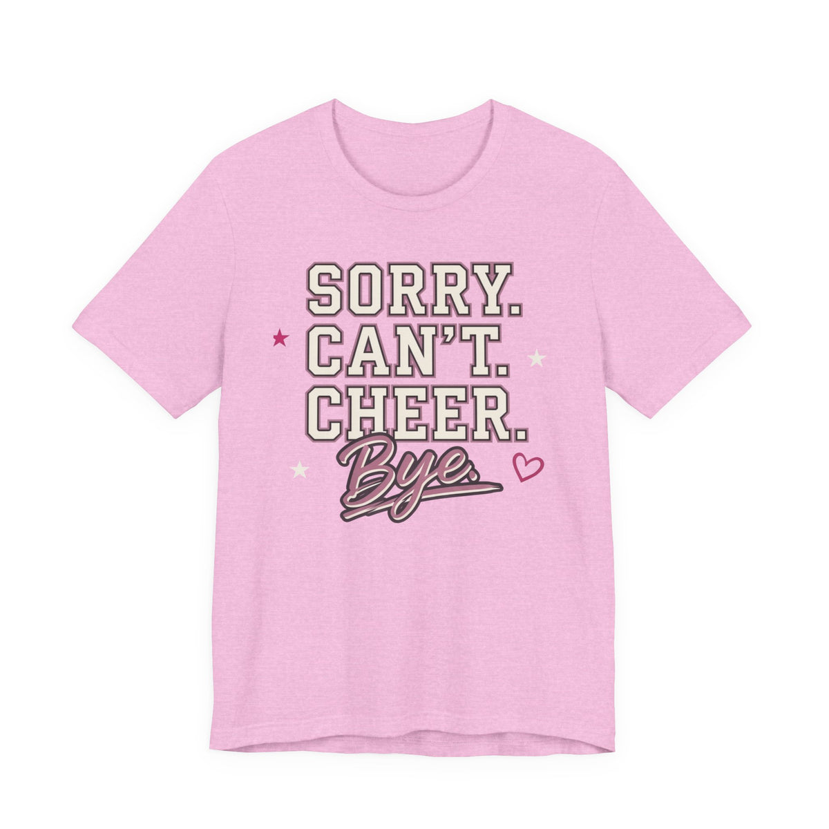 Sorry. Can't. Cheer. Bye. T-Shirt
