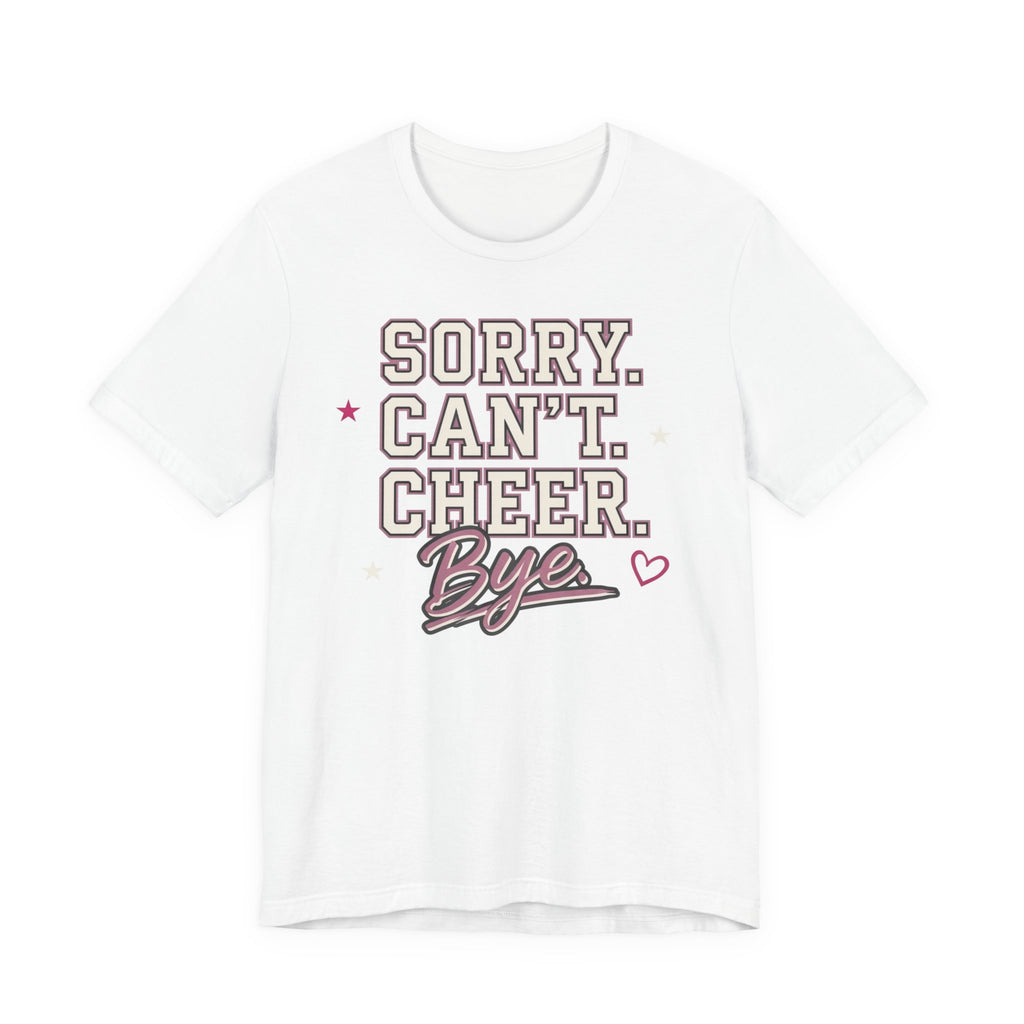 Sorry. Can't. Cheer. Bye. T-Shirt