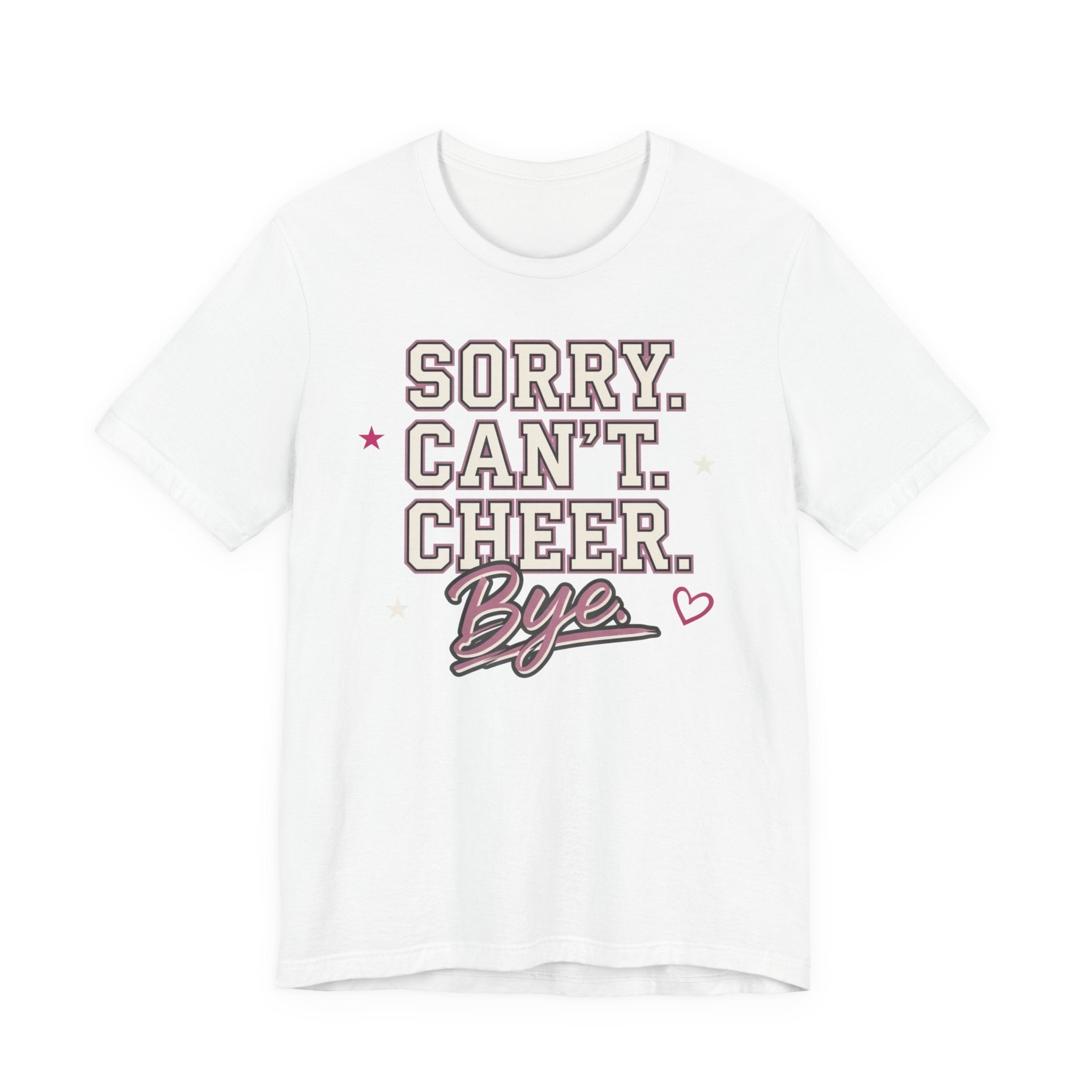 Sorry. Can't. Cheer. Bye. T-Shirt