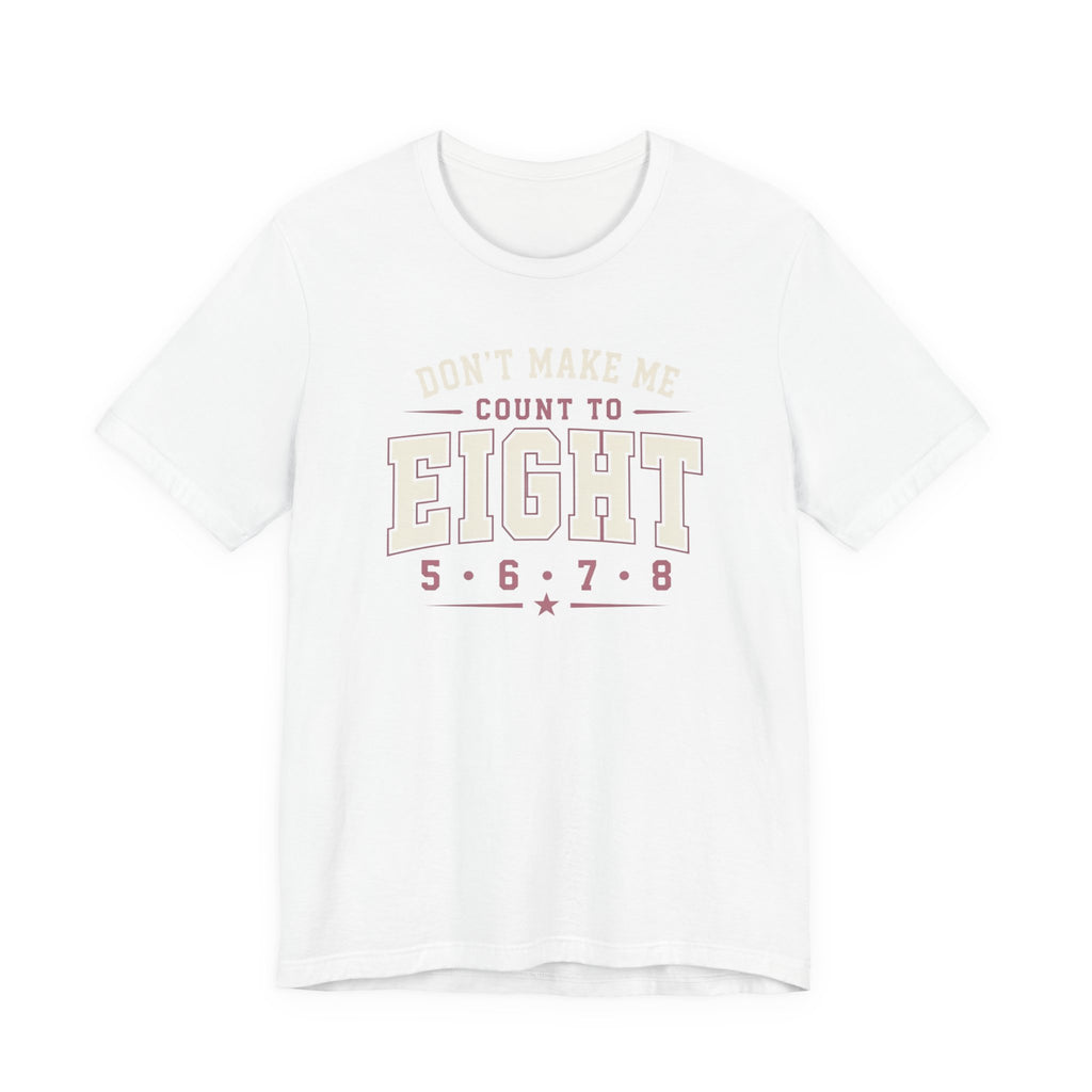 Don't Make Me Count to Eight T-Shirt