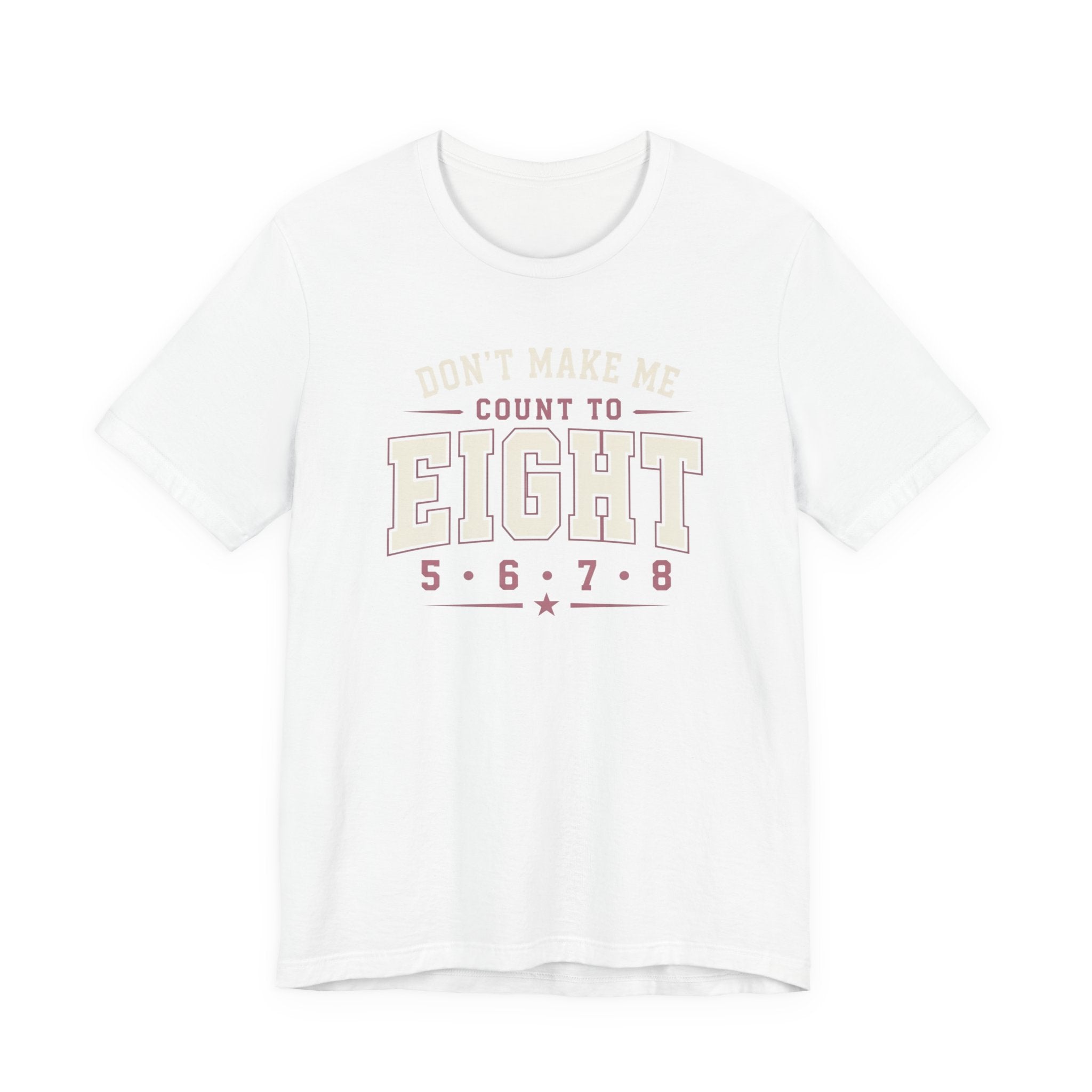 Don't Make Me Count to Eight T-Shirt