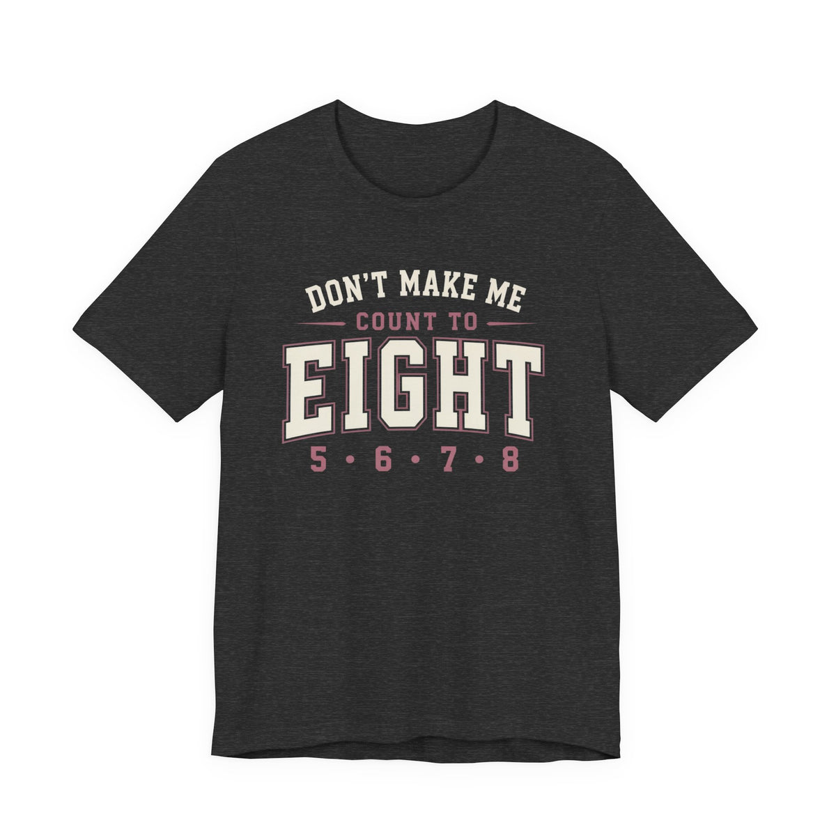 Don't Make Me Count to Eight T-Shirt