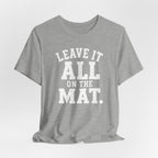 Leave It All On The Mat T-Shirt