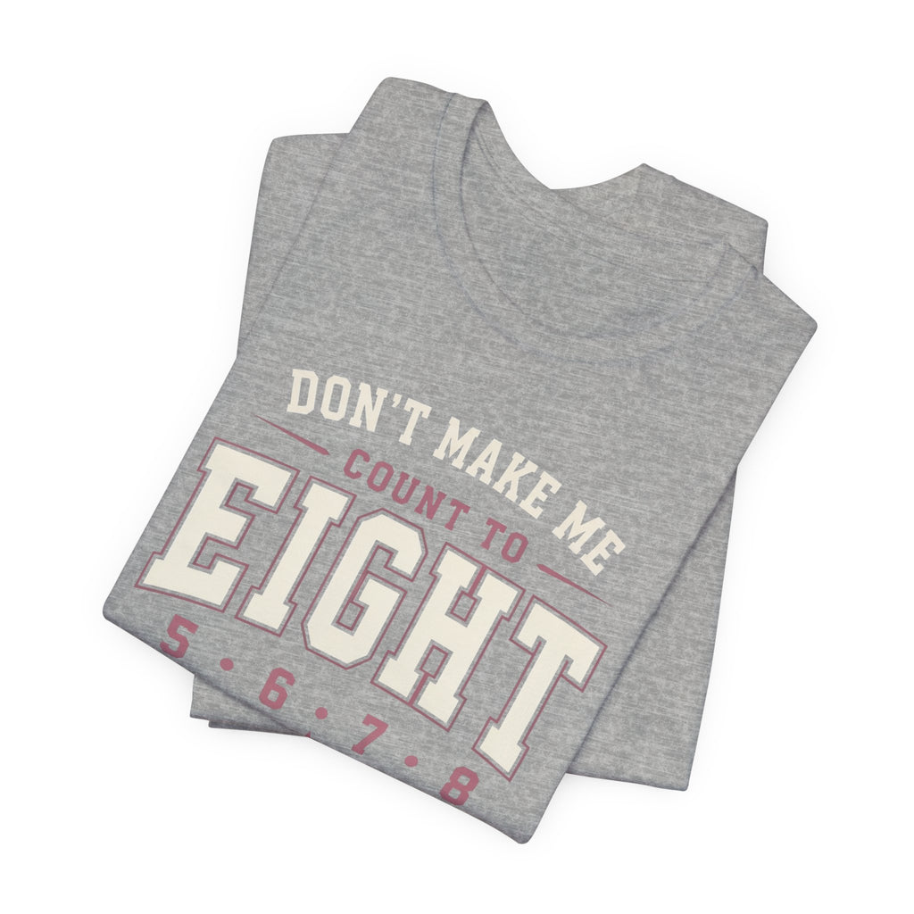 Don't Make Me Count to Eight T-Shirt