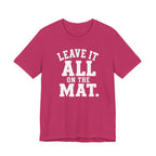 Leave It All On The Mat T-Shirt