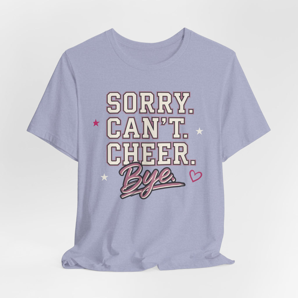 Sorry. Can't. Cheer. Bye. T-Shirt