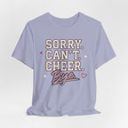 Sorry. Can't. Cheer. Bye. T-Shirt