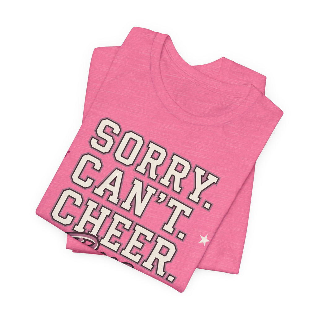 Sorry. Can't. Cheer. Bye. T-Shirt