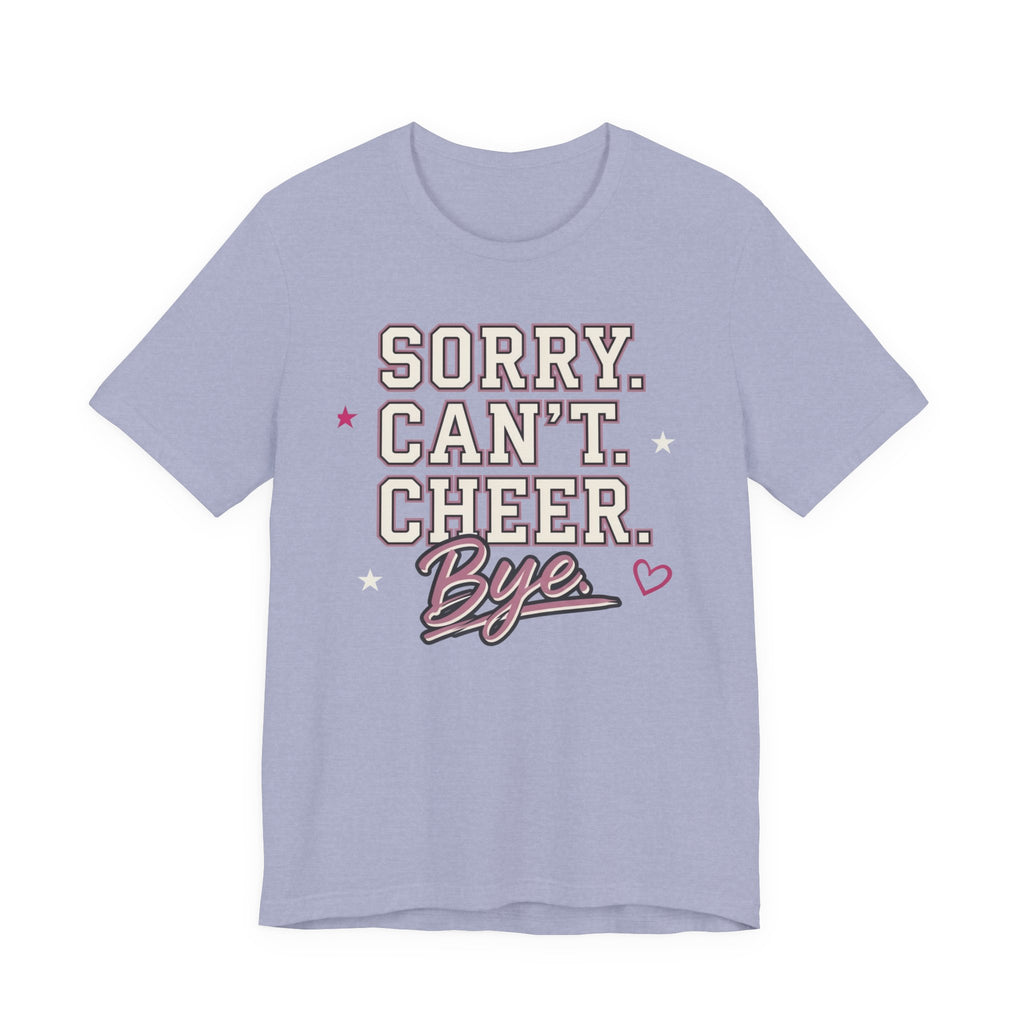 Sorry. Can't. Cheer. Bye. T-Shirt