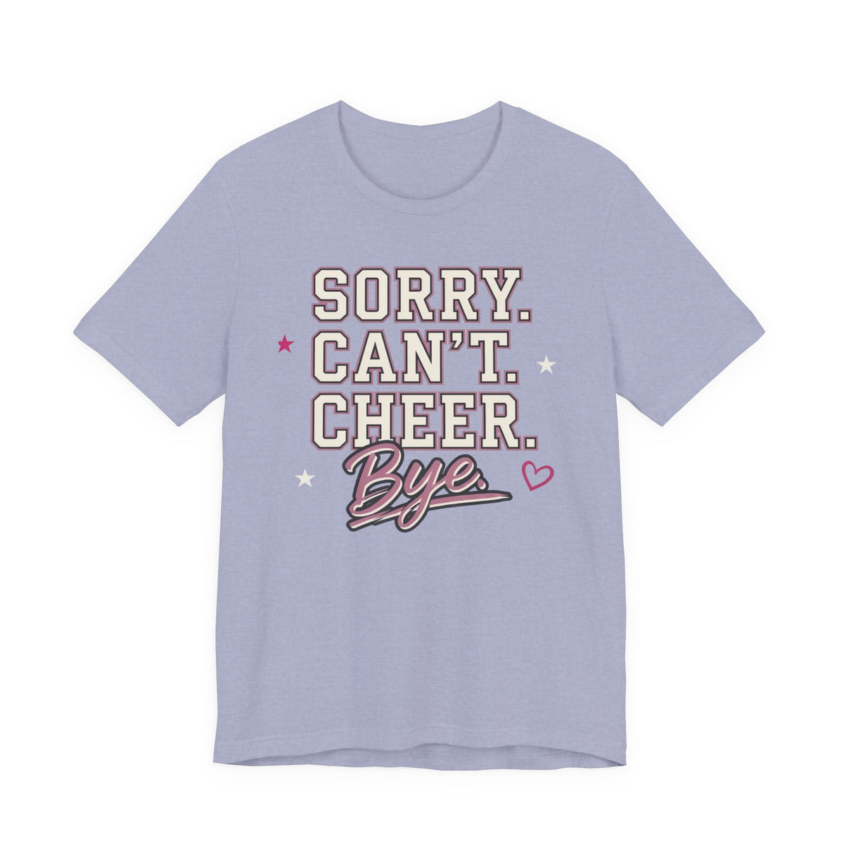 Sorry. Can't. Cheer. Bye. T-Shirt