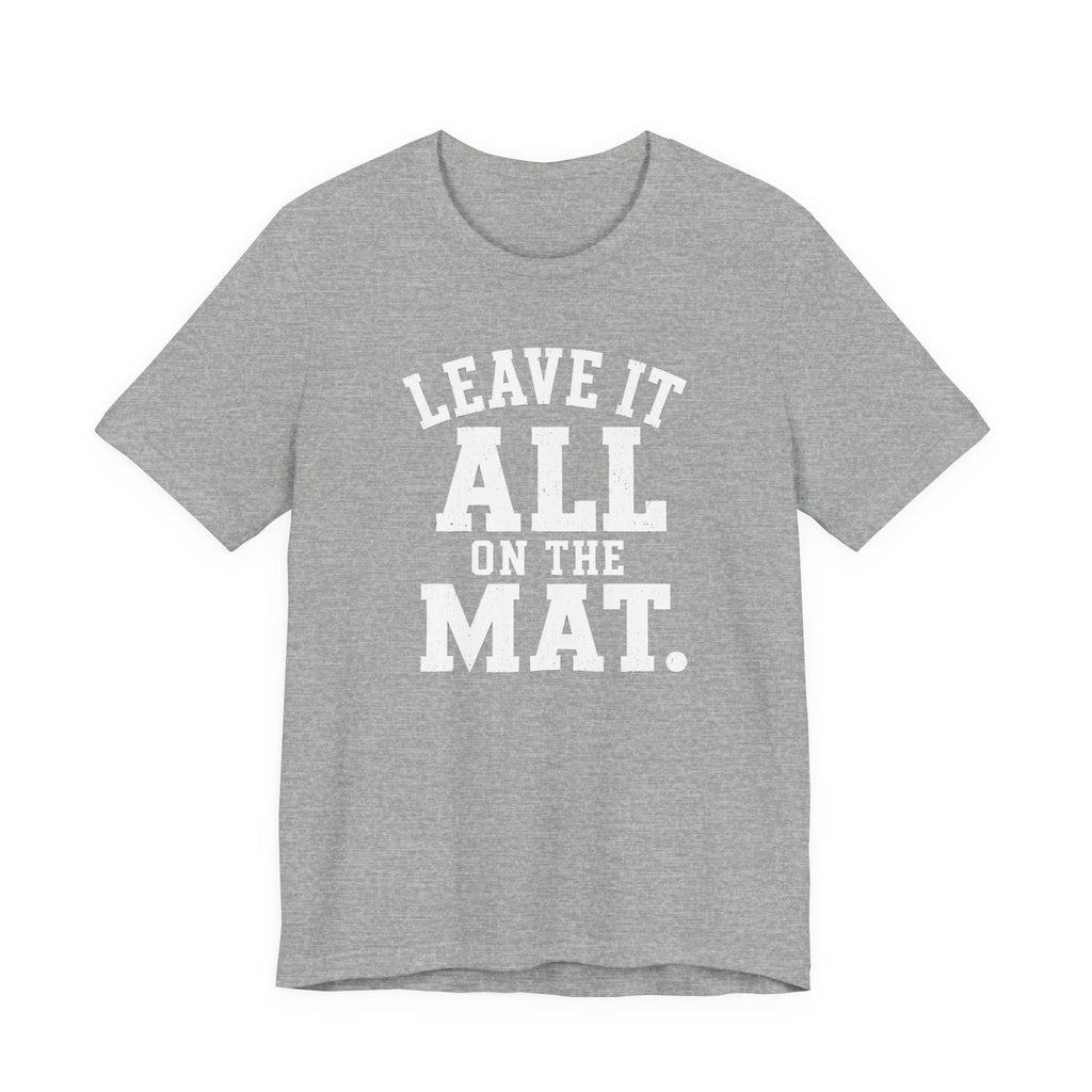 Leave It All On The Mat T-Shirt