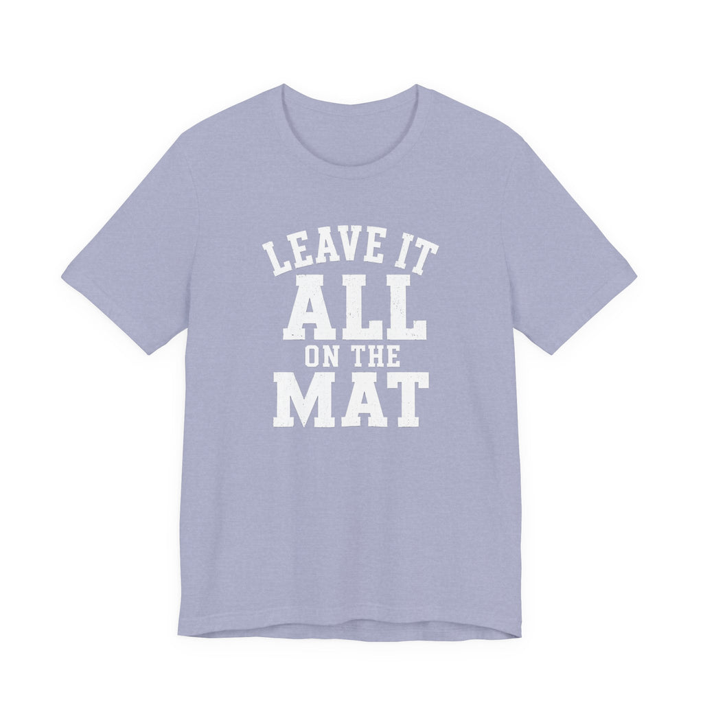 Leave It All On The Mat T-Shirt