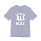 Leave It All On The Mat T-Shirt