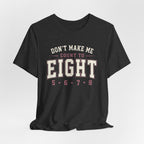 Don't Make Me Count to Eight T-Shirt