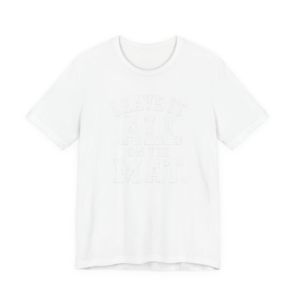 Leave It All On The Mat T-Shirt