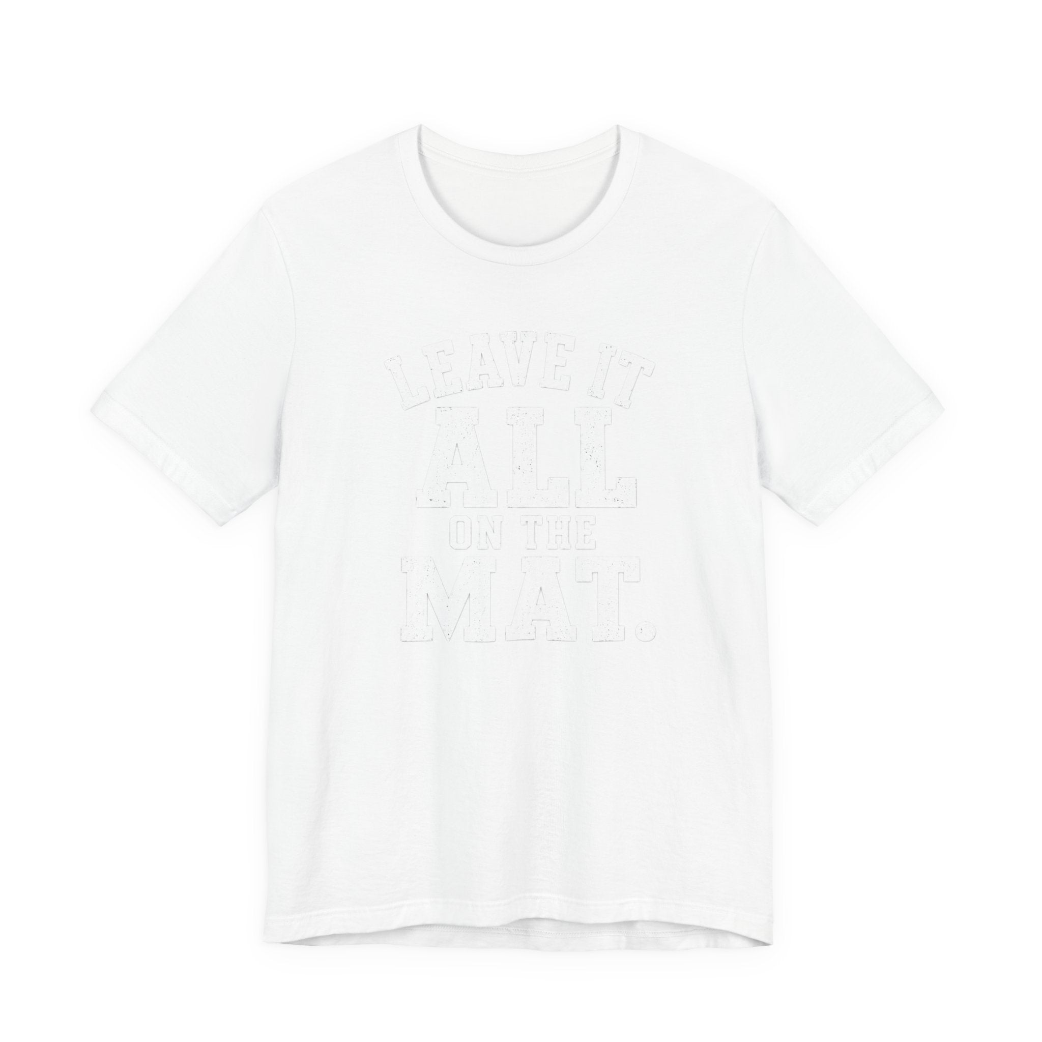 Leave It All On The Mat T-Shirt
