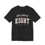 Don't Make Me Count to Eight T-Shirt