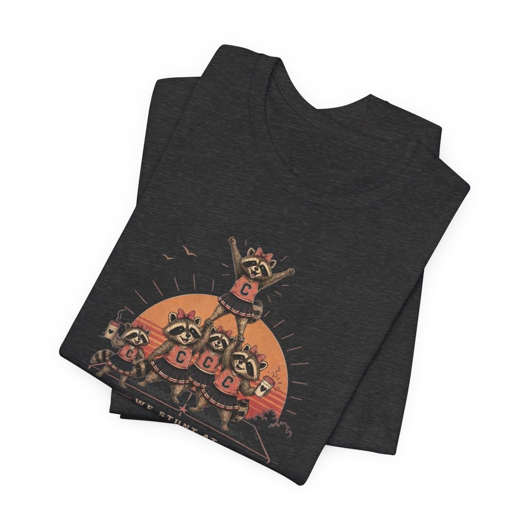 We Stunt at Dawn T-Shirt
