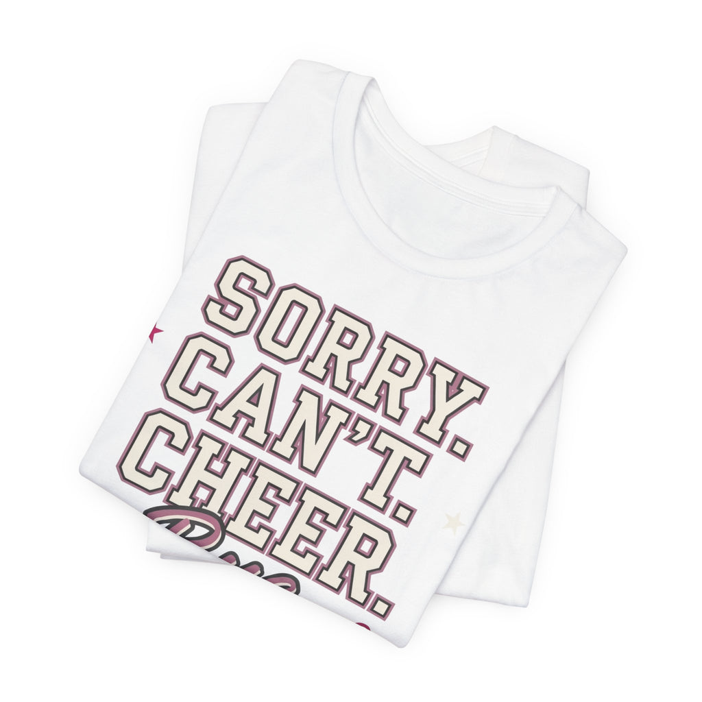 Sorry. Can't. Cheer. Bye. T-Shirt