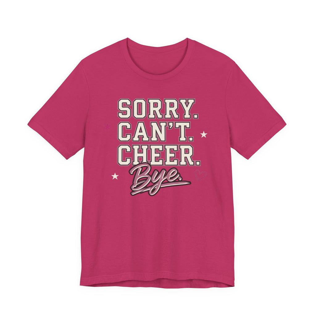 Sorry. Can't. Cheer. Bye. T-Shirt