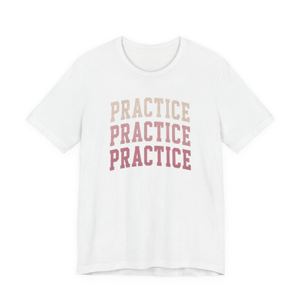Practice Practice Practice T-Shirt