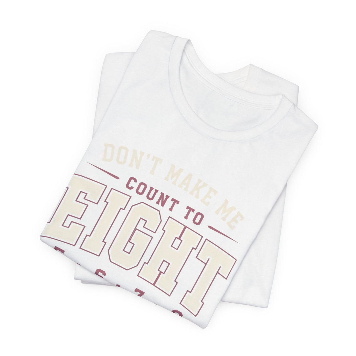 Don't Make Me Count to Eight T-Shirt