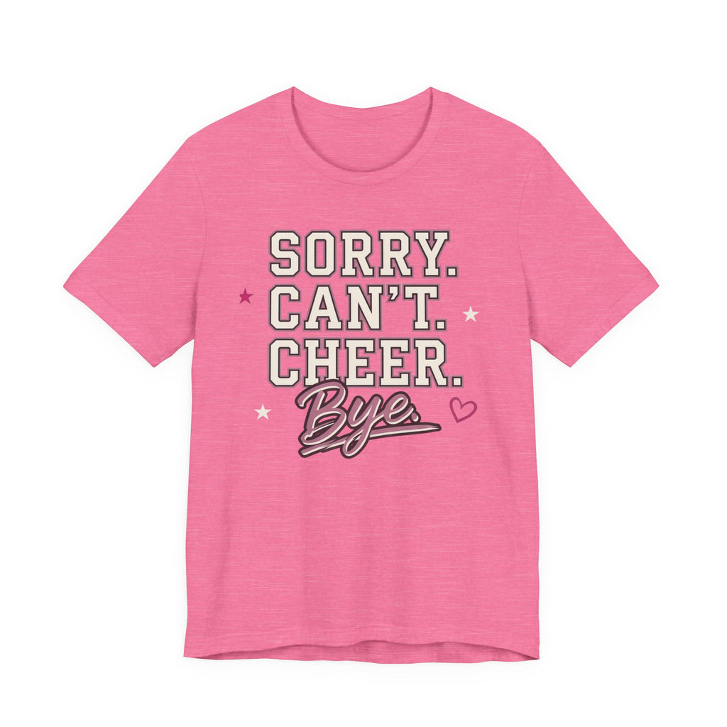Sorry. Can't. Cheer. Bye. T-Shirt