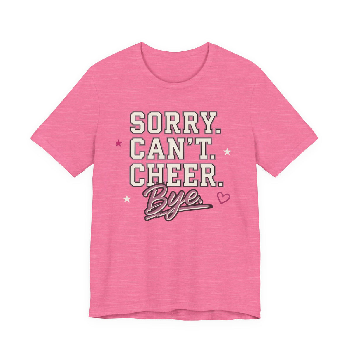Sorry. Can't. Cheer. Bye. T-Shirt