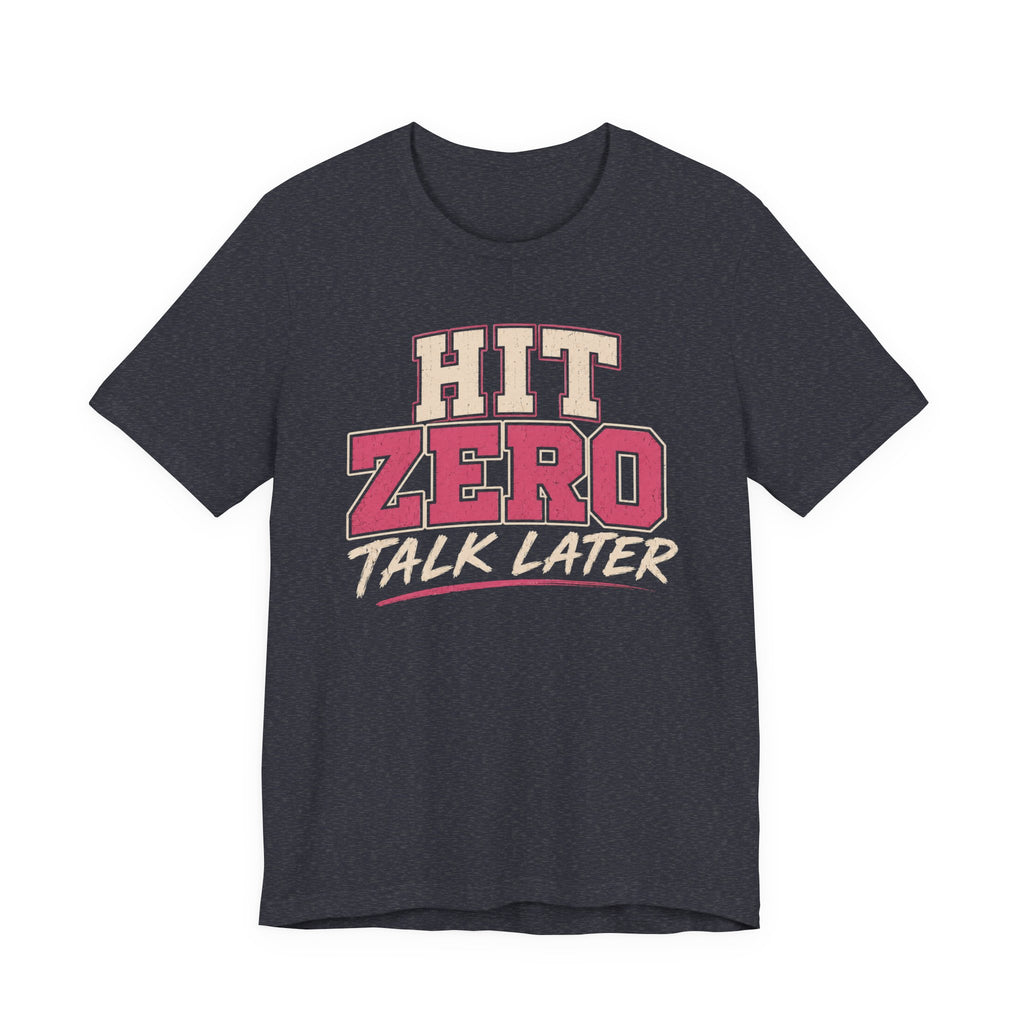 Hit Zero Talk Later T-Shirt