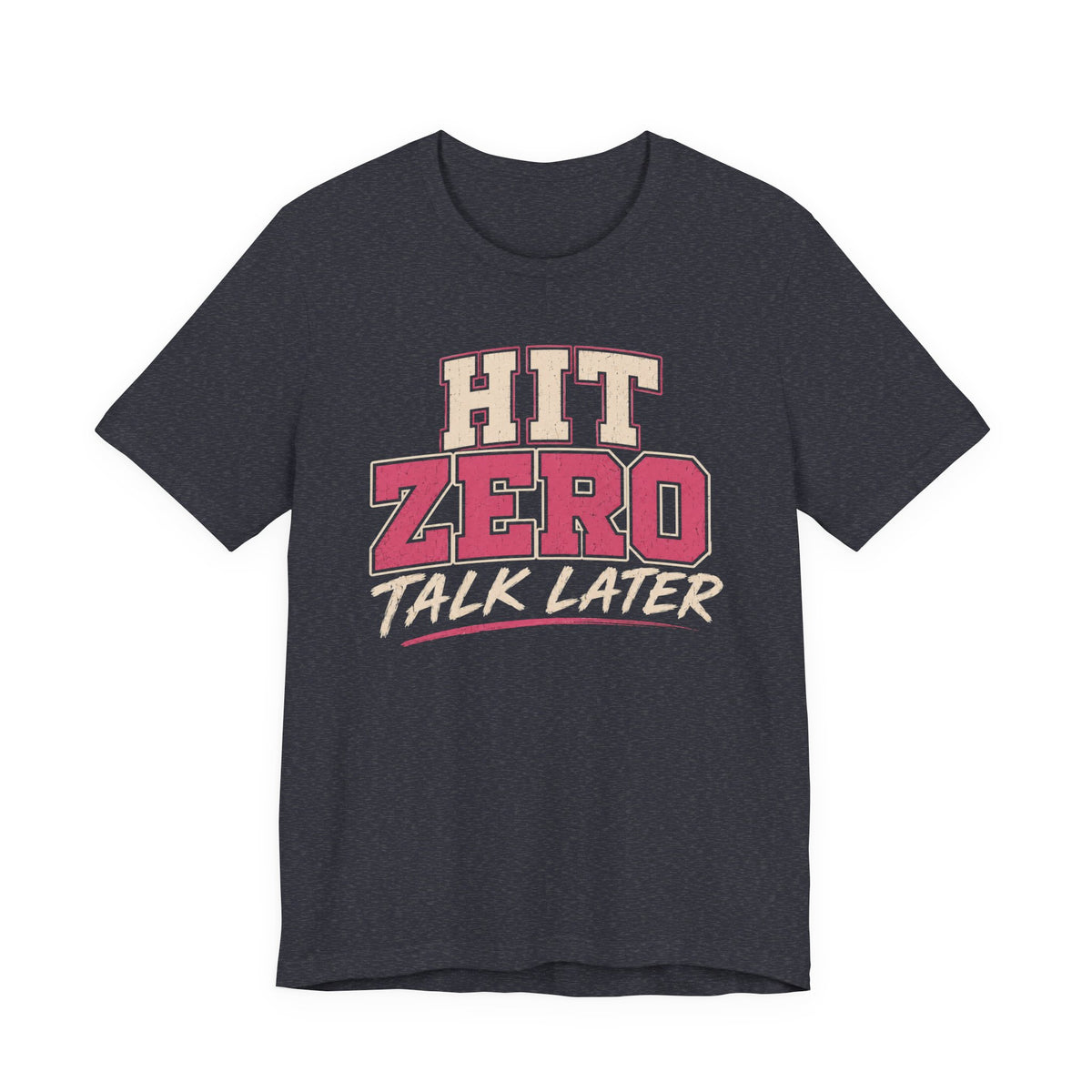 Hit Zero Talk Later T-Shirt
