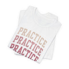 Practice Practice Practice T-Shirt
