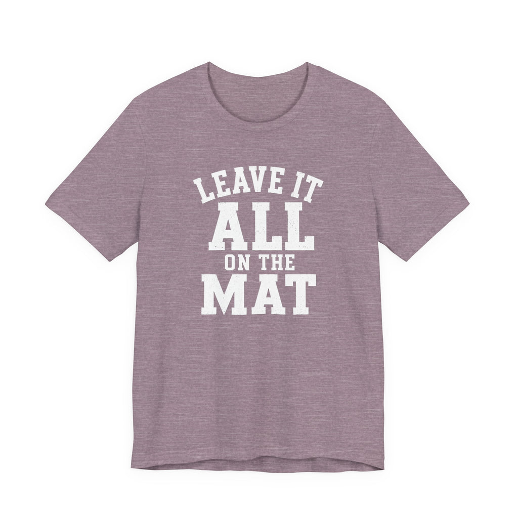 Leave It All On The Mat T-Shirt